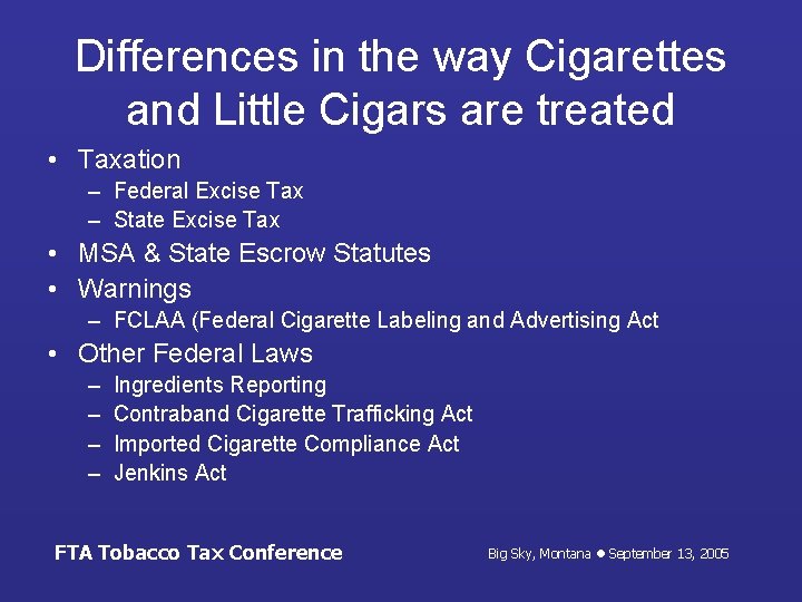 Differences in the way Cigarettes and Little Cigars are treated • Taxation – Federal