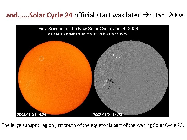 and. …. . Solar Cycle 24 official start was later 4 Jan. 2008 The