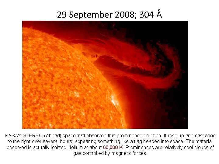 29 September 2008; 304 Å NASA's STEREO (Ahead) spacecraft observed this prominence eruption. It