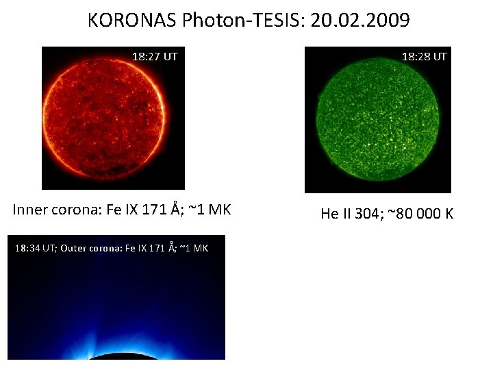 KORONAS Photon-TESIS: 20. 02. 2009 18: 27 UT Inner corona: Fe IX 171 Å;