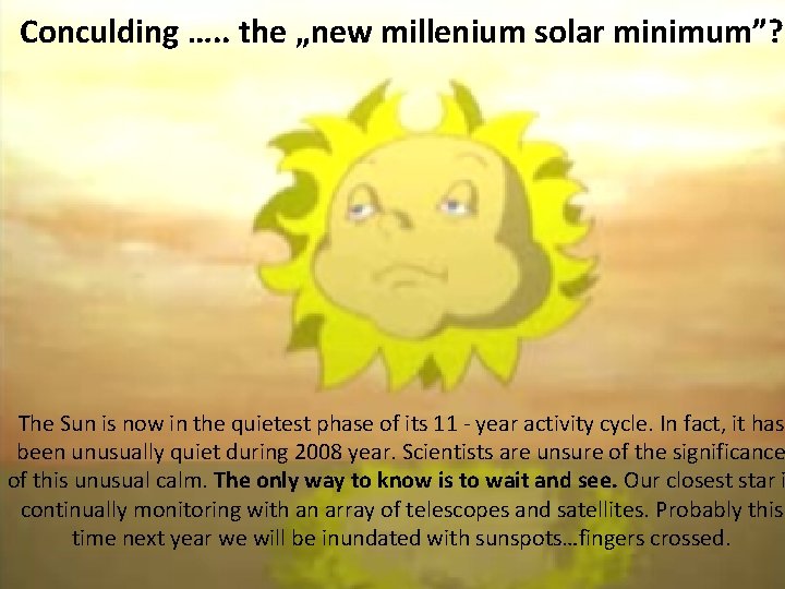 Conculding …. . the „new millenium solar minimum”? The Sun is now in the