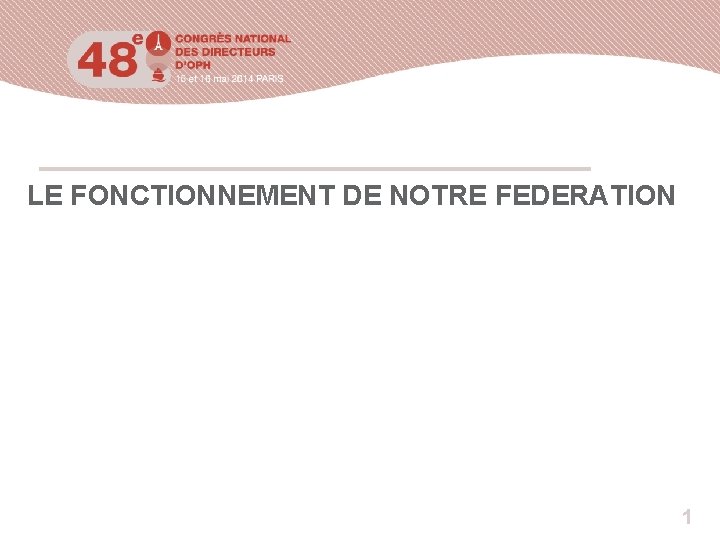 LE FONCTIONNEMENT DE NOTRE FEDERATION 1 