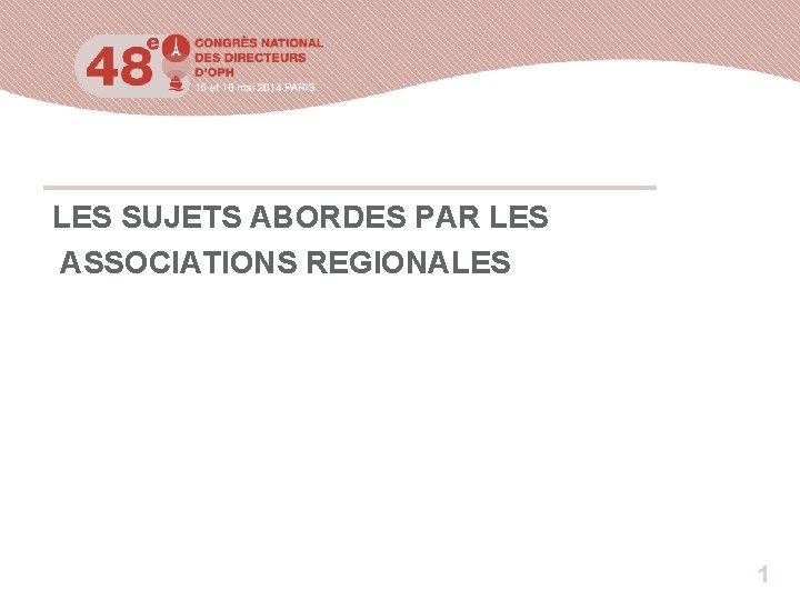 LES SUJETS ABORDES PAR LES ASSOCIATIONS REGIONALES 1 