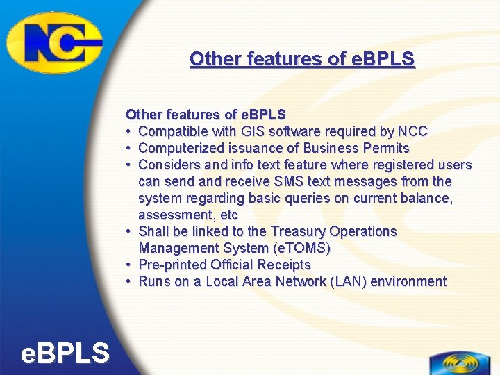 Other features of e. BPLS • Compatible with GIS software required by NCC •