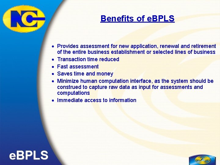 Benefits of e. BPLS · Provides assessment for new application, renewal and retirement of