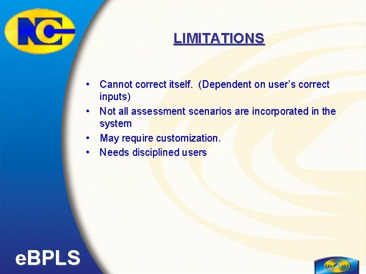 LIMITATIONS • Cannot correct itself. (Dependent on user’s correct inputs) • Not all assessment