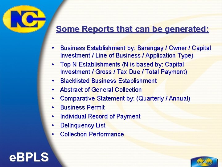 Some Reports that can be generated: • Business Establishment by: Barangay / Owner /