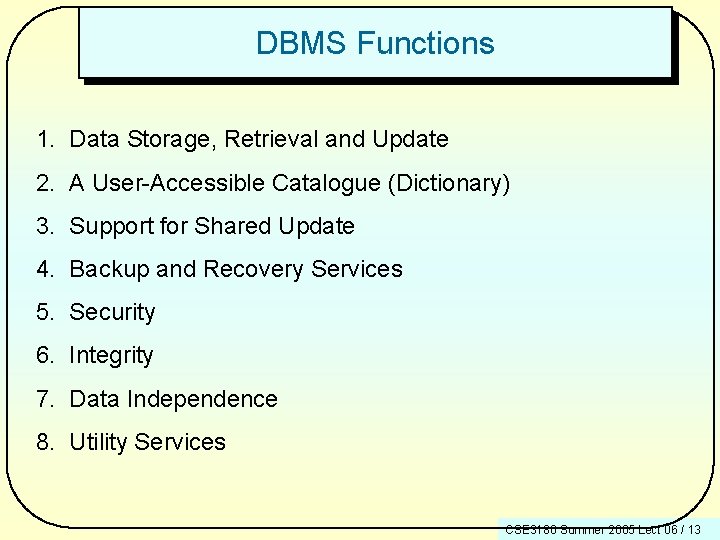 DBMS Functions 1. Data Storage, Retrieval and Update 2. A User-Accessible Catalogue (Dictionary) 3.