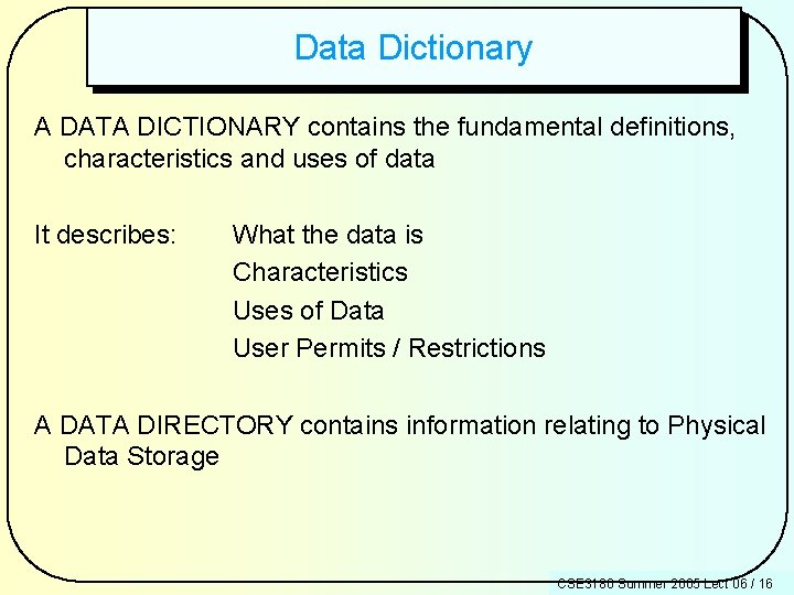 Data Dictionary A DATA DICTIONARY contains the fundamental definitions, characteristics and uses of data