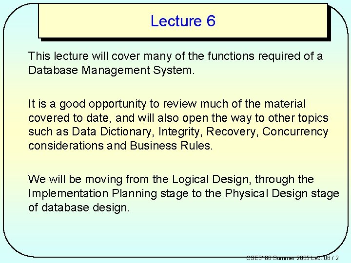 Lecture 6 This lecture will cover many of the functions required of a Database