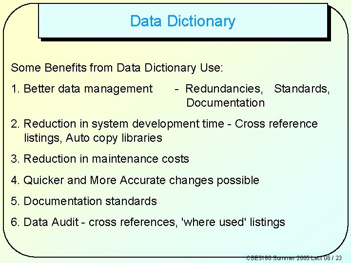 Data Dictionary Some Benefits from Data Dictionary Use: 1. Better data management - Redundancies,