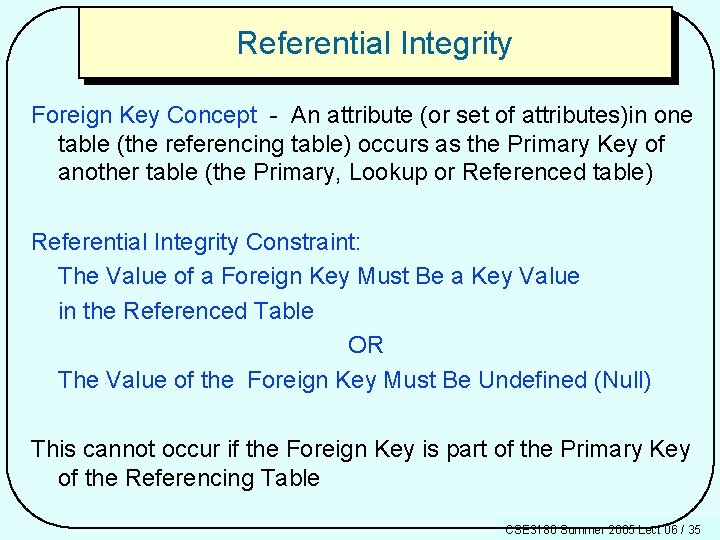 Referential Integrity Foreign Key Concept - An attribute (or set of attributes)in one table