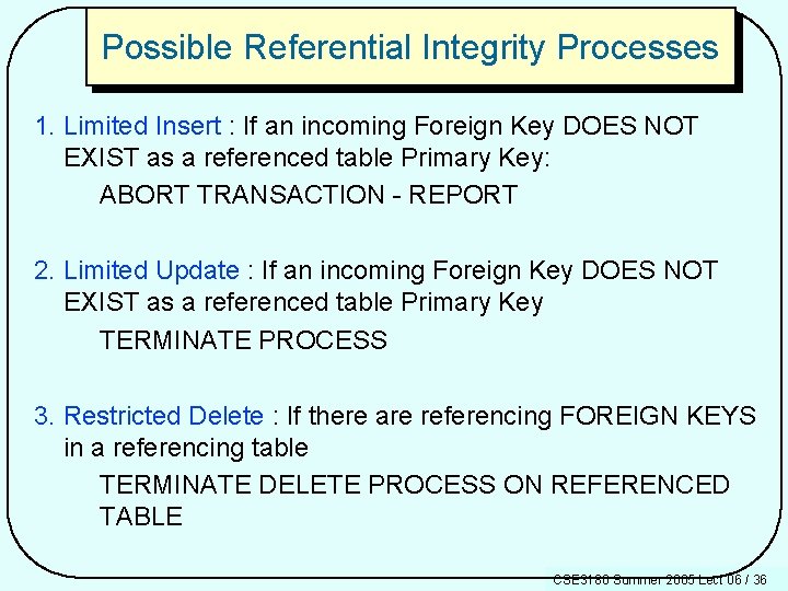 Possible Referential Integrity Processes 1. Limited Insert : If an incoming Foreign Key DOES