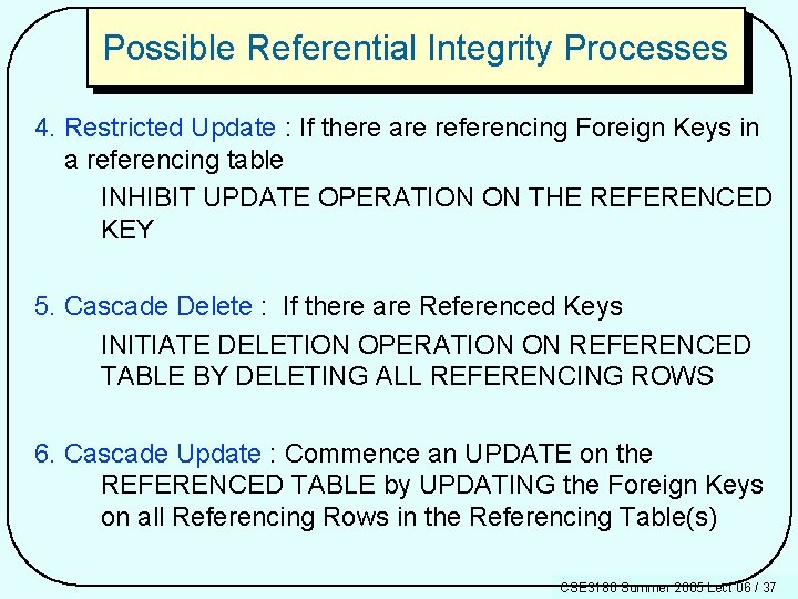 Possible Referential Integrity Processes 4. Restricted Update : If there are referencing Foreign Keys