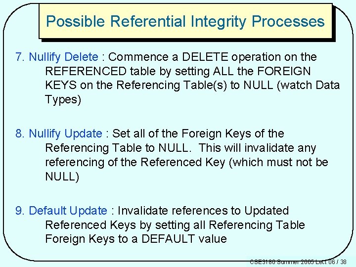 Possible Referential Integrity Processes 7. Nullify Delete : Commence a DELETE operation on the