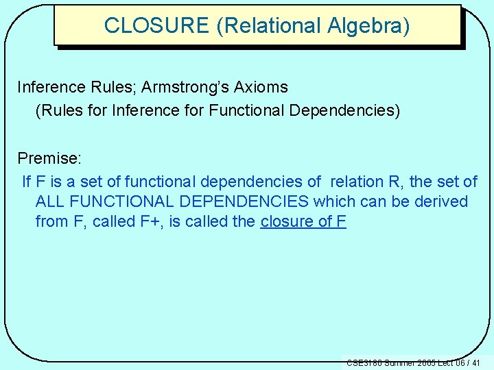 CLOSURE (Relational Algebra) Inference Rules; Armstrong’s Axioms (Rules for Inference for Functional Dependencies) Premise:
