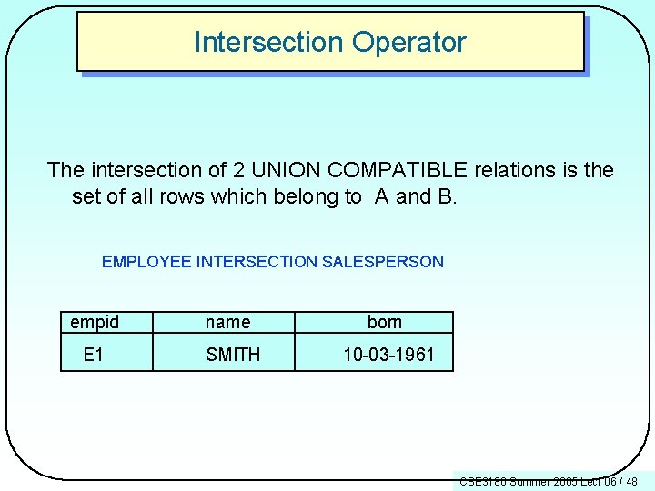 Intersection Operator The intersection of 2 UNION COMPATIBLE relations is the set of all