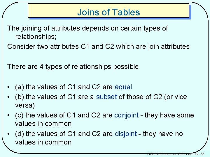 Joins of Tables The joining of attributes depends on certain types of relationships; Consider