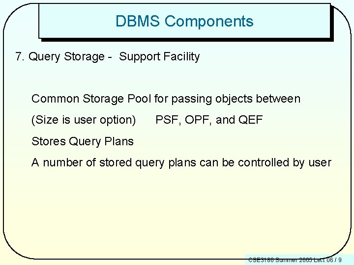 DBMS Components 7. Query Storage - Support Facility Common Storage Pool for passing objects