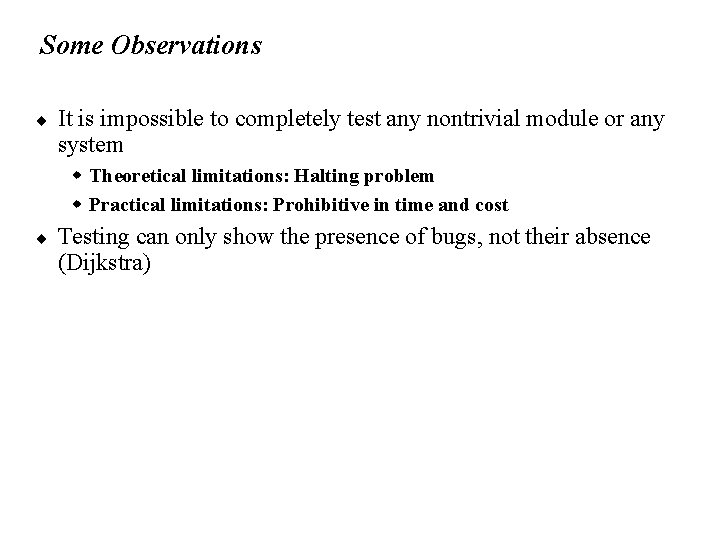 Some Observations ¨ It is impossible to completely test any nontrivial module or any