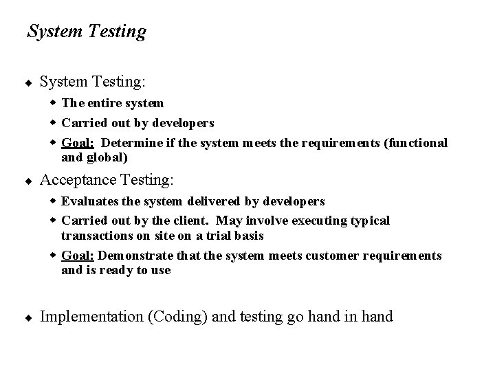 System Testing ¨ System Testing: w The entire system w Carried out by developers