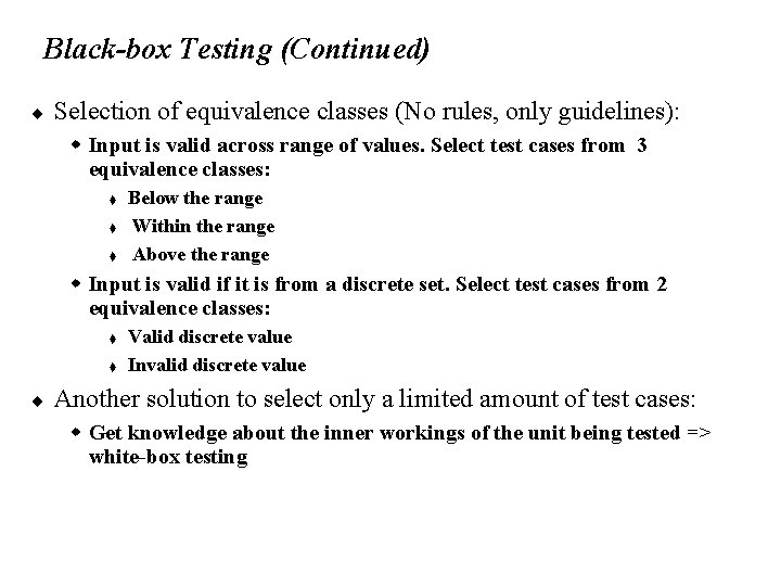 Black-box Testing (Continued) ¨ Selection of equivalence classes (No rules, only guidelines): w Input