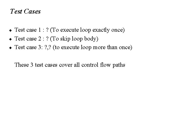 Test Cases ¨ ¨ ¨ Test case 1 : ? (To execute loop exactly