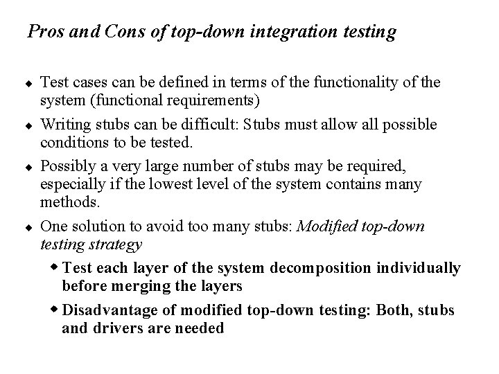 Pros and Cons of top-down integration testing ¨ ¨ Test cases can be defined