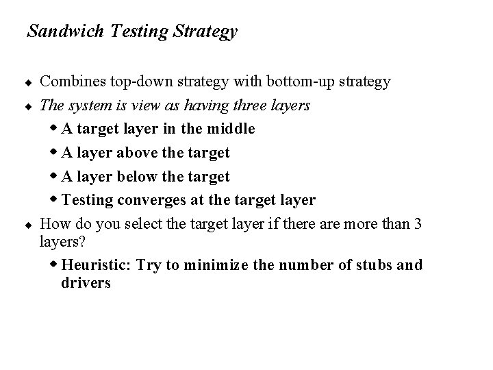 Sandwich Testing Strategy ¨ ¨ ¨ Combines top-down strategy with bottom-up strategy The system