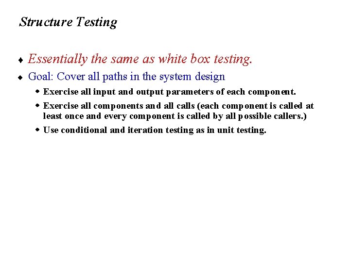 Structure Testing ¨ Essentially ¨ the same as white box testing. Goal: Cover all