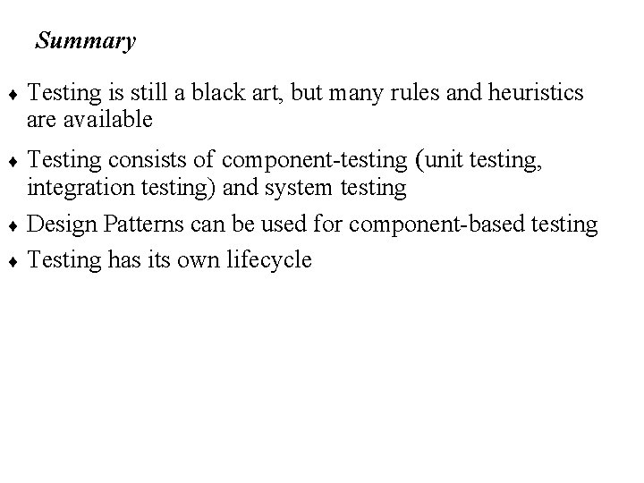 Summary ¨ Testing is still a black art, but many rules and heuristics are