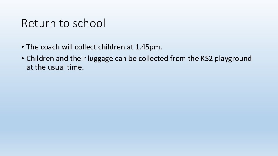 Return to school • The coach will collect children at 1. 45 pm. •