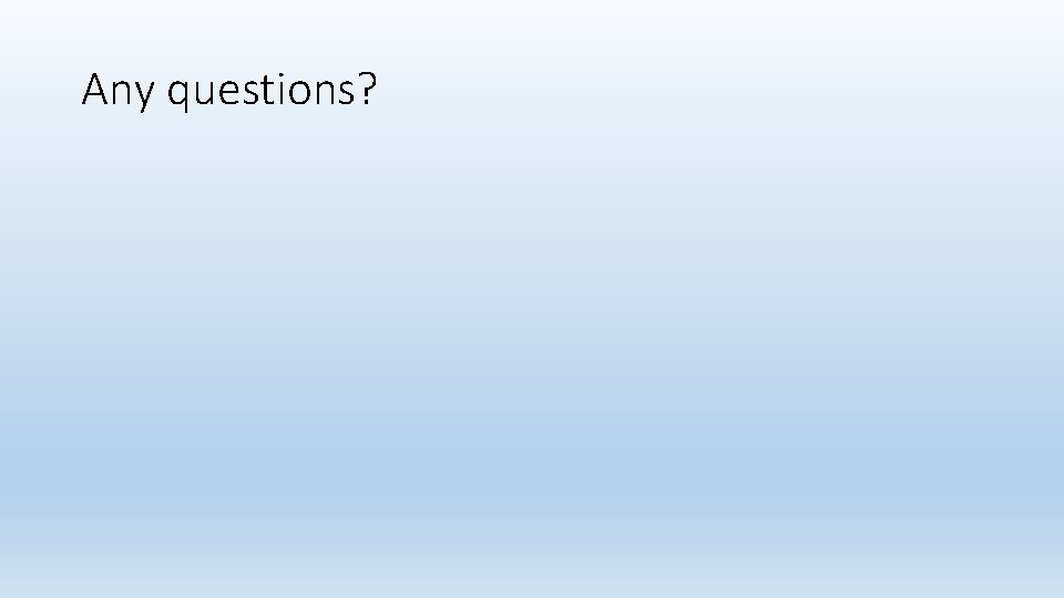 Any questions? 