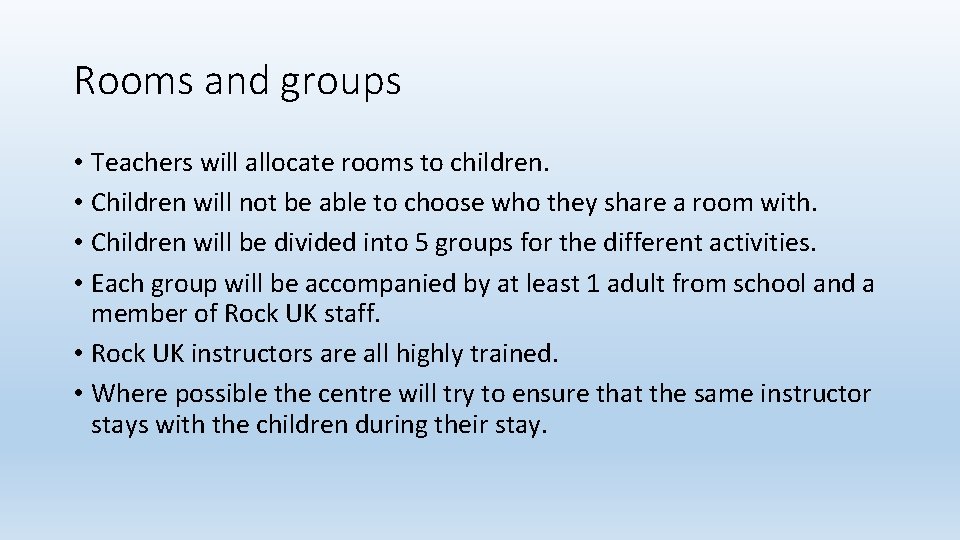 Rooms and groups • Teachers will allocate rooms to children. • Children will not
