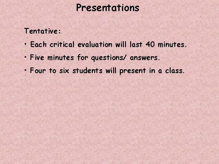 Presentations Tentative: • Each critical evaluation will last 40 minutes. • Five minutes for