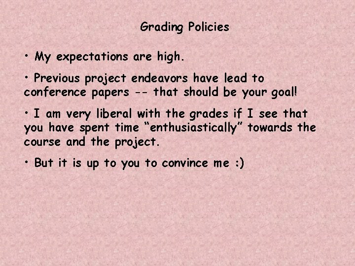 Grading Policies • My expectations are high. • Previous project endeavors have lead to