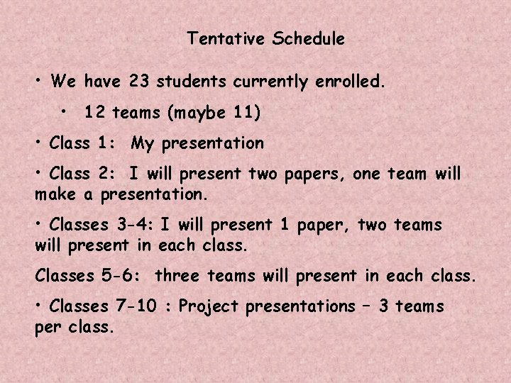 Tentative Schedule • We have 23 students currently enrolled. • 12 teams (maybe 11)