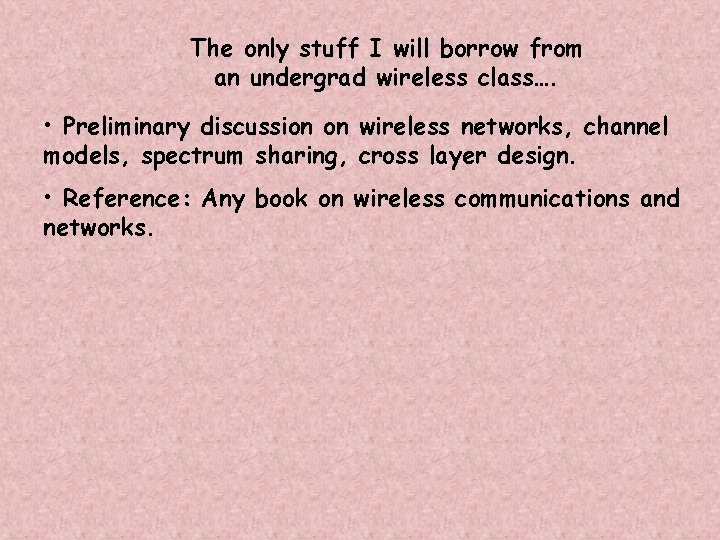 The only stuff I will borrow from an undergrad wireless class…. • Preliminary discussion