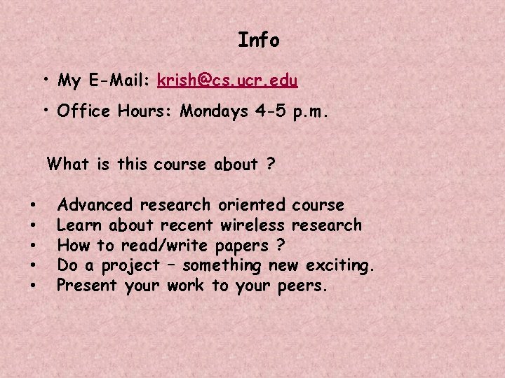 Info • My E-Mail: krish@cs. ucr. edu • Office Hours: Mondays 4 -5 p.