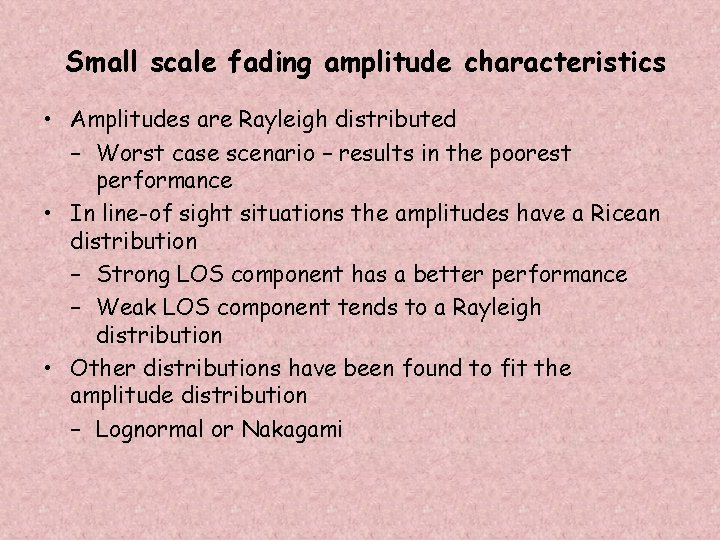 Small scale fading amplitude characteristics • Amplitudes are Rayleigh distributed – Worst case scenario