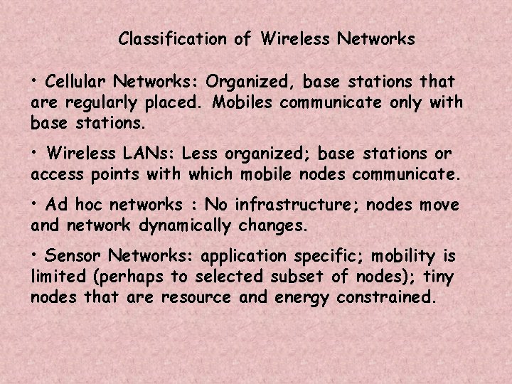Classification of Wireless Networks • Cellular Networks: Organized, base stations that are regularly placed.