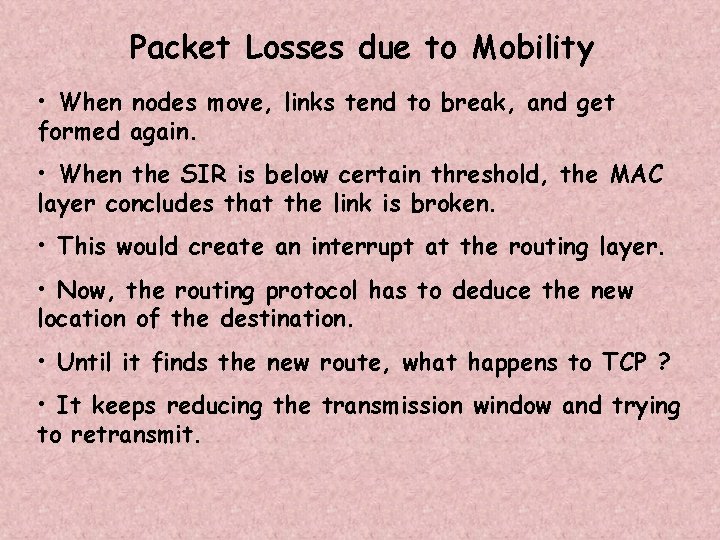 Packet Losses due to Mobility • When nodes move, links tend to break, and