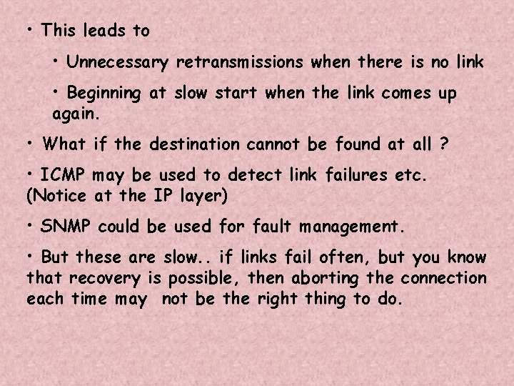  • This leads to • Unnecessary retransmissions when there is no link •