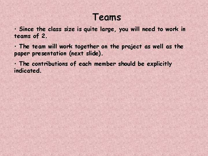 Teams • Since the class size is quite large, you will need to work