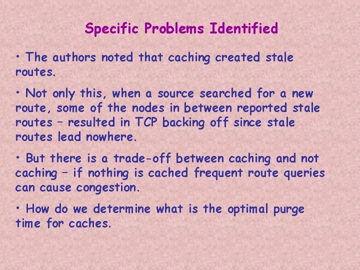 Specific Problems Identified • The authors noted that caching created stale routes. • Not