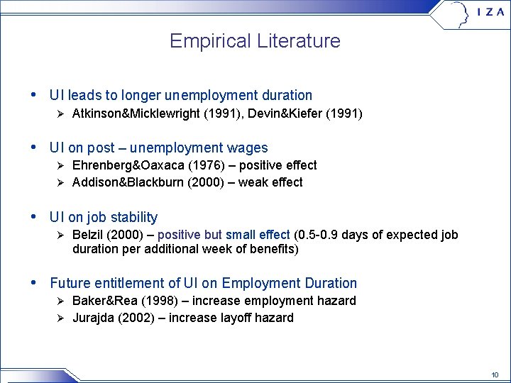 Empirical Literature • UI leads to longer unemployment duration Ø Atkinson&Micklewright (1991), Devin&Kiefer (1991)