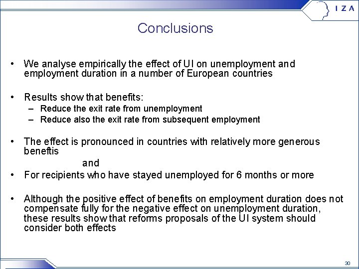 Conclusions • We analyse empirically the effect of UI on unemployment and employment duration