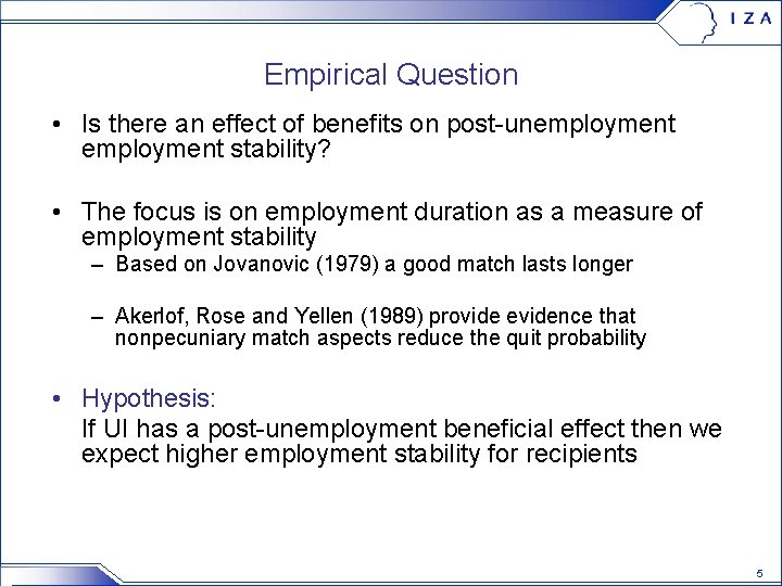 Empirical Question • Is there an effect of benefits on post-unemployment stability? • The