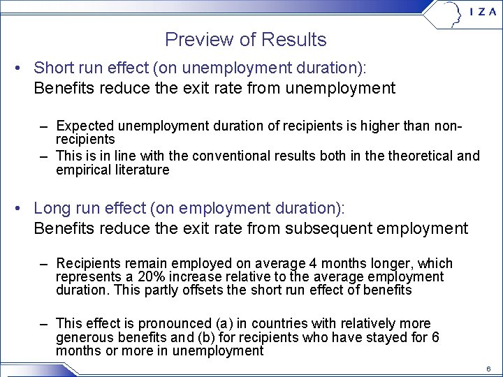 Preview of Results • Short run effect (on unemployment duration): Benefits reduce the exit