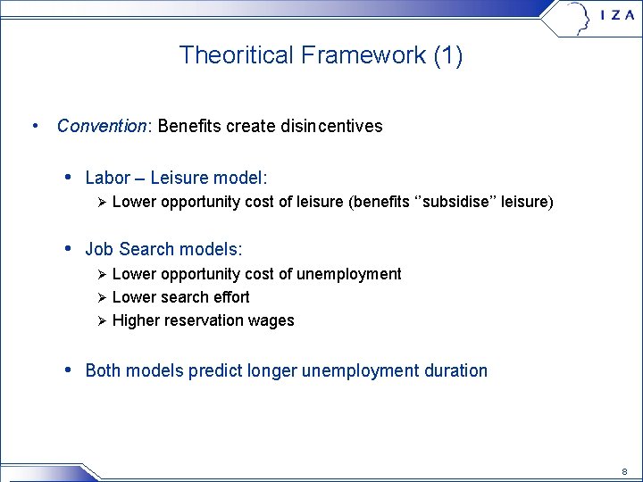 Theoritical Framework (1) • Convention: Benefits create disincentives • Labor – Leisure model: Ø